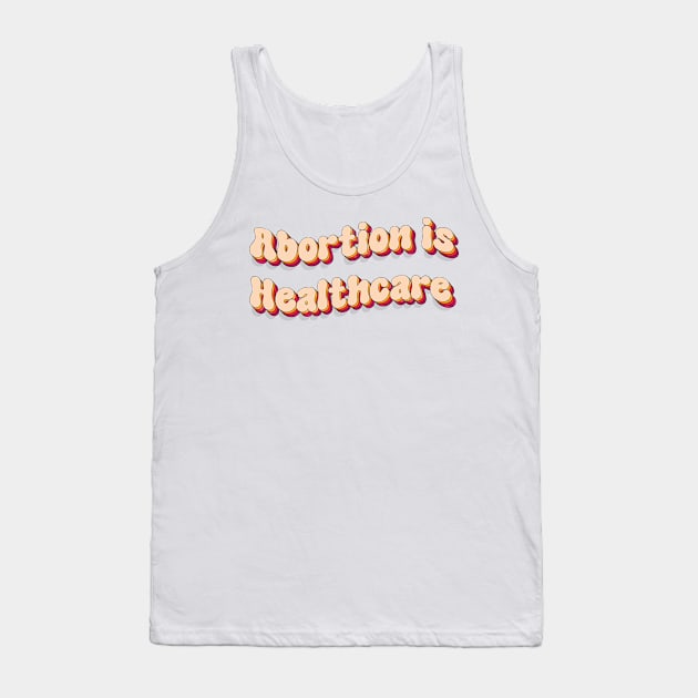 abortion is healthcare Tank Top by TheDesignDepot